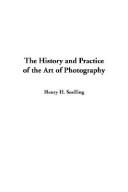 Cover of: The History and Practice of the Art of Photography by Henry H. Snelling, Henry H. Snelling