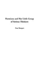 Cover of: Hermione and Her Little Group of Serious Thinkers by Don Marquis, Don Marquis