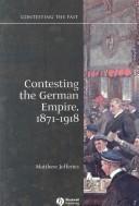 Cover of: Contesting the German Empire 1871 - 1918 (Contesting the Past)