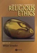 Cover of: The Blackwell Companion to Religious Ethics (Blackwell Companions to Religion)