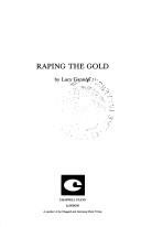 Cover of: Raping the Gold