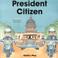 Cover of: President Citizen (Life Skills & Responsibility)