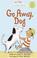 Cover of: Go Away, Dog (My First I Can Read)