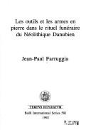 Cover of: Les outils et les armes en pierre dans le rituel funéraire du Néolithique danubien by Jean-Paul Farruggia