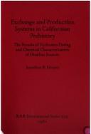 Cover of: Exchange and Production Systems in Californian Prehistory: The Results of Hydration Dating and Chemical Characterization Ofobsidian Sources (BAR)