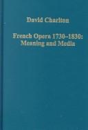 Cover of: French Opera 1730-1830: Meaning and Media (Variorum Collected Studies Series, Cs 634)