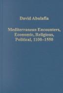 Cover of: Mediterranean Encounters, Economic, Religious, Political, 1100-1550 (Collected Studies, Cs694.) by David Abulafia