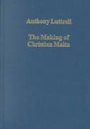 Cover of: The Making of Christian Malta by Anthony Luttrell