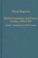 Cover of: Baltic Commerce and Urban Society, 1500-1700: Gdansk/Danzig and Its Polish Context (Variorum Collected Studies Series, 760)