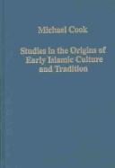 Cover of: STUDIES IN THE ORIGIN OF EARLY ISLAMIC CULTURE AND TRADITION. by Michael A. Cook