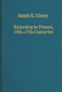 Cover of: Rulership In France, 15th-17th Centuries by Ralph E. Giesey