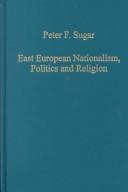 Cover of: East European Nationalism, Politics and Religion (Collected Studies, Cs667.) by Peter F. Sugar