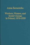 Workers, Women, And Social Change In Poland, 1870-1939 by Anna Zarnowska