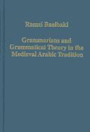 Cover of: GRAMMARIANS AND GRAMMATICAL THEORY IN THE MEDIEVAL ARABIC TRADITION. by RAMZI BAALBAKI