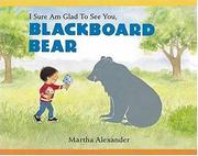 Cover of: I sure am glad to see you, Blackboard Bear: story and pictures