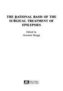 Cover of: The Rational basis of the surgical treatment of epilepsies by edited by Giovanni Broggi.