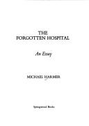 Cover of: The Forgotten Hospital by Michael Harmer, Michael Harmer