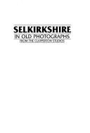 Cover of: Selkirkshire in Old Photographs (Britain in Old Photographs)