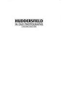 Cover of: Huddersfield in Old Photographs by Hazel Wheeler