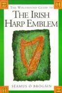 Cover of: The Wolfhound Guide to the Irish Harp Emblem (Wolfhound Guide to) by Séamas Ó Brógáin