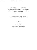 Cover of: The Royal College of Physicians and Surgeons of Glasgow: a short history based on the portraits and other memorabilia
