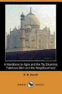 Cover of: A Handbook to Agra and the Taj Sikandra, Fatehpur-Sikri and the Neighbourhood (Dodo Press) | E. B. Havell