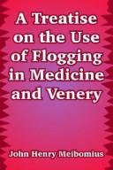 Cover of: A Treatise on the Use of Flogging in Medicine and Venery by John Henry Meibomius