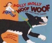 Cover of: Polly Molly Woof Woof: a book about being happy