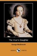 Cover of: The Vicar's Daughter (Dodo Press) by George MacDonald, George MacDonald