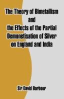 Cover of: The Theory Of Bimetallism And The Effects Of The Partial Demonetisation Of Silver On England And India