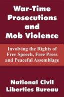 Cover of: War-Time Prosecutions and Mob Violence by National Civil Liberties Bureau