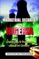 Cover of: Industrial Security in Nigeria: Challenges & Prospects for the 21th Century