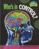 Cover of: Who's in Control?: Brain And Nervous System (Raintree Fusion: Life Science)