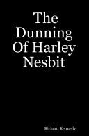 Cover of: The Dunning Of Harley Nesbit