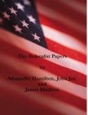 Cover of: The Federalist Papers by James Madison, John Jay, Alexander Hamilton