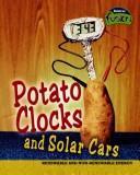 Cover of: Potato Clocks and Solar Cars: Renewable and Non-renewable Energy (Raintree Fusion: Physical Science)