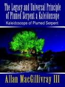 Cover of: The Legacy and Universal Principle of Plumed Serpent a Kaleidoscope