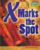 Cover of: X Marks the Spot: Mapping the World (Raintree Fusion: Social Studies) by Margaret Hall, M. C. Hall