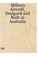 Cover of: Military Aircraft, Designed and Built in Australia