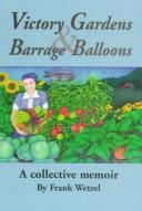 Victory gardens & barrage balloons by Frank Wetzel
