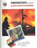 Cover of: Firefighter's Complete Juvenile Firesetter Handbook by Robert Cole, Robert Crandall, Jerold Bills