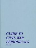 Cover of: Guide to Civil War Periodicals: Volume 1, 1991 (Guide to Civil War Periodicals, 1991)