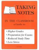 Taking Notes in the Classroom a Guide to Higher Grades by Elizabeth C. Kells