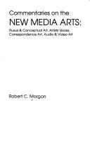 Commentaries on the new media arts by Morgan, Robert C.