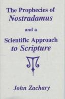The Prophecies of Nostradamus and a Scientific Approach to Scripture by John Zachary