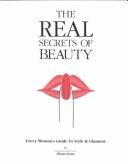Cover of: The Real Secrets of Beauty: Every Woman's Guide to Style & Glamour