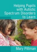Helping children with autistic spectrum disorders to learn by Mary Pittman