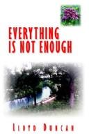 Cover of: Everything Is Not Enough by William Duncan