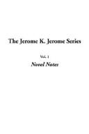 Cover of: The Jerome K. Jerome Series: Vol.1: Novel Notes