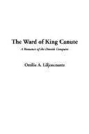 Cover of: The Ward Of King Canute by Ottilie A. Liljencrantz